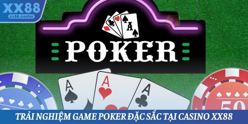 Trải nghiệm game Poker đặc sắc tại Casino XX88